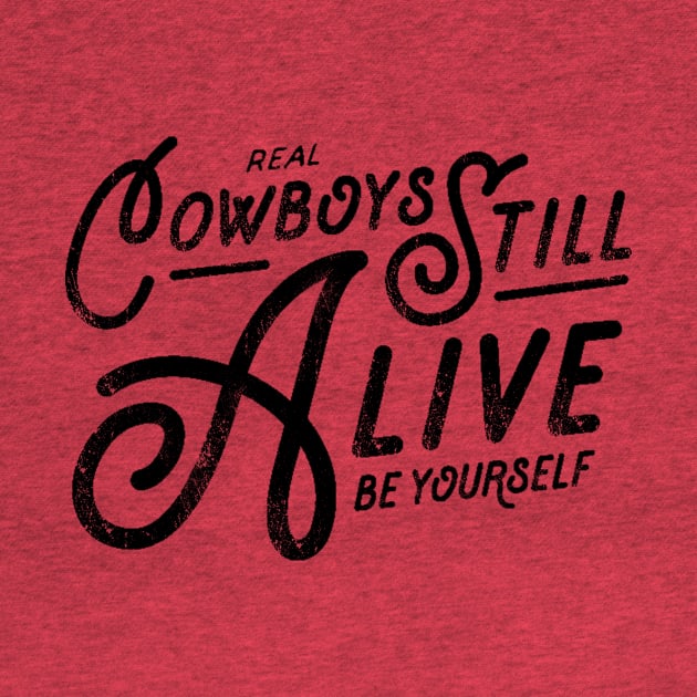 Real Cowboys Still Alive Vintage Inspirational Quote by ballhard